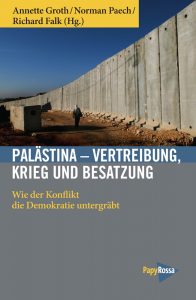 Palästina – Vertreibung, Krieg und Besatzung. Wie der Konflikt die Demokratie untergräbt